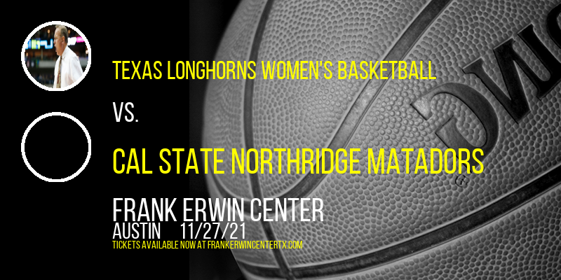 Texas Longhorns Women's Basketball vs. Cal State Northridge Matadors at Frank Erwin Center