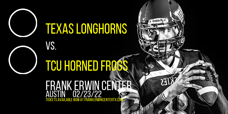 Texas Longhorns vs. TCU Horned Frogs at Frank Erwin Center