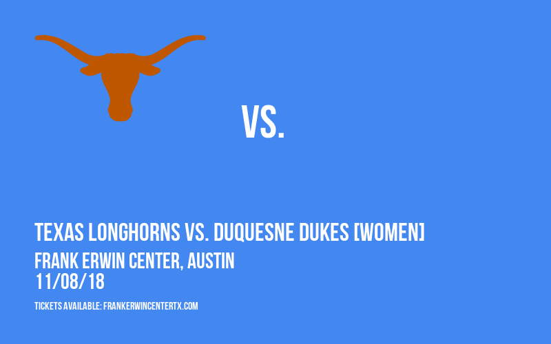 Texas Longhorns vs. Duquesne Dukes [WOMEN] at Frank Erwin Center