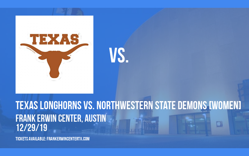 Texas Longhorns vs. Northwestern State Demons [WOMEN] at Frank Erwin Center