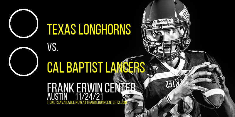 Texas Longhorns vs. Cal Baptist Lancers at Frank Erwin Center tickets Texas Longhorns vs. Cal Baptist Lancers at Frank Erwin Center