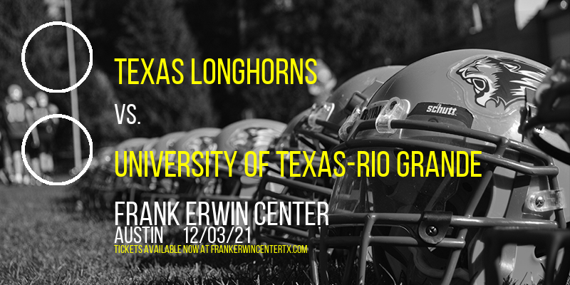 Texas Longhorns vs. University of Texas-Rio Grande at Frank Erwin Center tickets Texas Longhorns vs. University of Texas-Rio Grande at Frank Erwin Center
